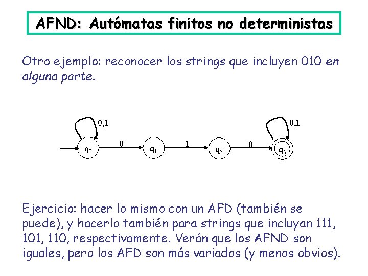 AFND: Autómatas finitos no deterministas Otro ejemplo: reconocer los strings que incluyen 010 en