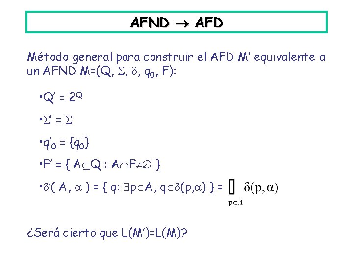 AFND AFD Método general para construir el AFD M’ equivalente a un AFND M=(Q,