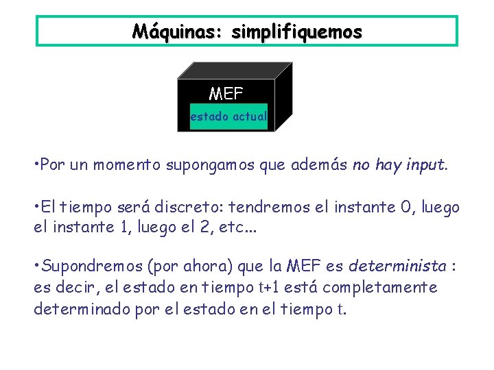 Máquinas: simplifiquemos input MEF estado actual • Por un momento supongamos que además no