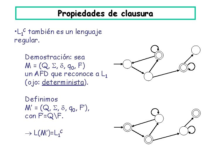 Propiedades de clausura • L 1 C también es un lenguaje regular. Demostración: sea