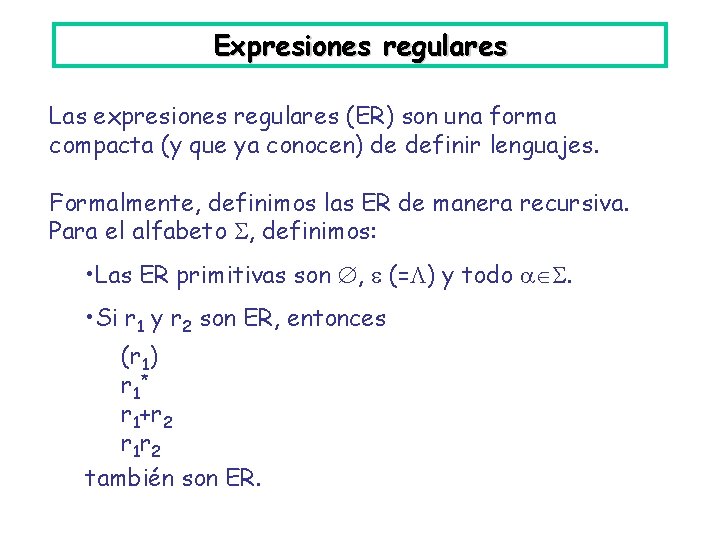 Expresiones regulares Las expresiones regulares (ER) son una forma compacta (y que ya conocen)