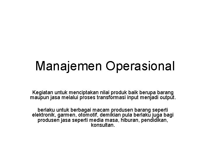 Manajemen Operasional Kegiatan untuk menciptakan nilai produk baik berupa barang maupun jasa melalui proses