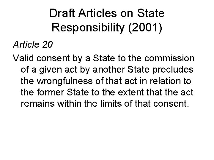 Draft Articles on State Responsibility (2001) Article 20 Valid consent by a State to