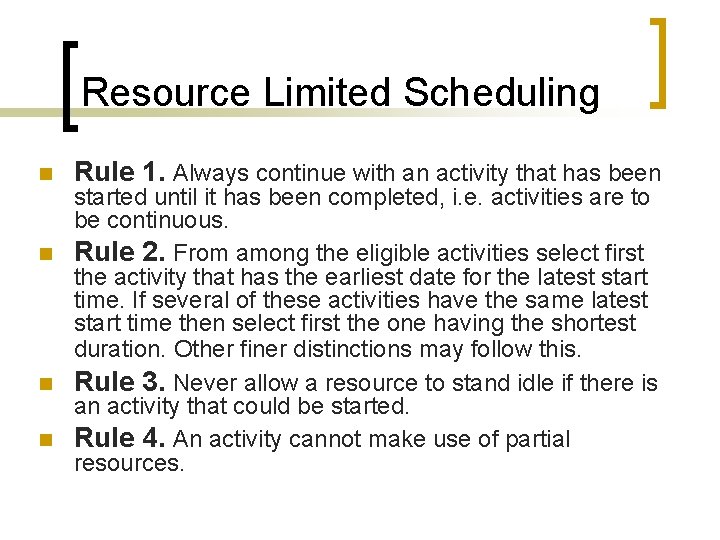 Resource Limited Scheduling n Rule 1. Always continue with an activity that has been