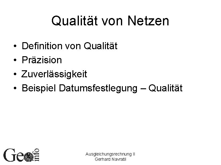 Qualität von Netzen • • Definition von Qualität Präzision Zuverlässigkeit Beispiel Datumsfestlegung – Qualität