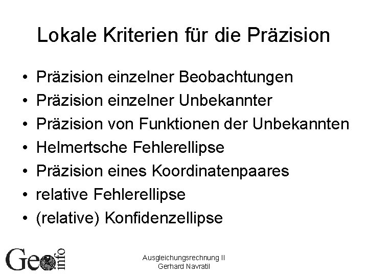 Lokale Kriterien für die Präzision • • Präzision einzelner Beobachtungen Präzision einzelner Unbekannter Präzision