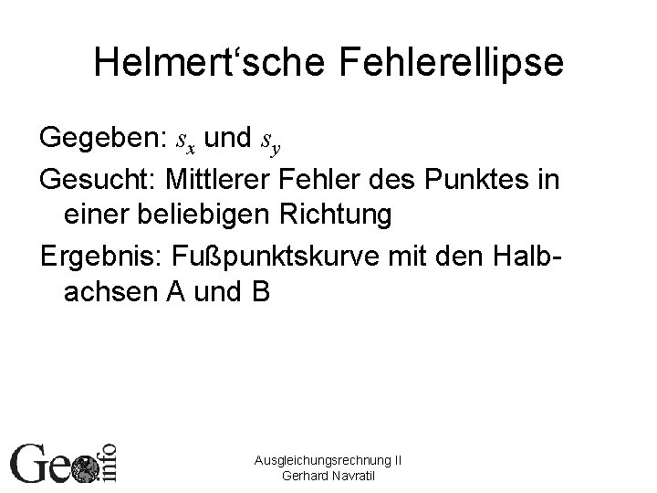 Helmert‘sche Fehlerellipse Gegeben: sx und sy Gesucht: Mittlerer Fehler des Punktes in einer beliebigen