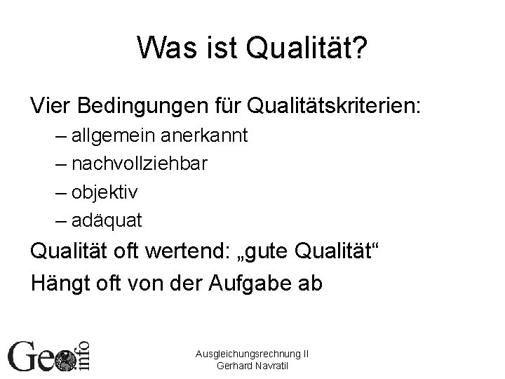 Was ist Qualität? Vier Bedingungen für Qualitätskriterien: – allgemein anerkannt – nachvollziehbar – objektiv