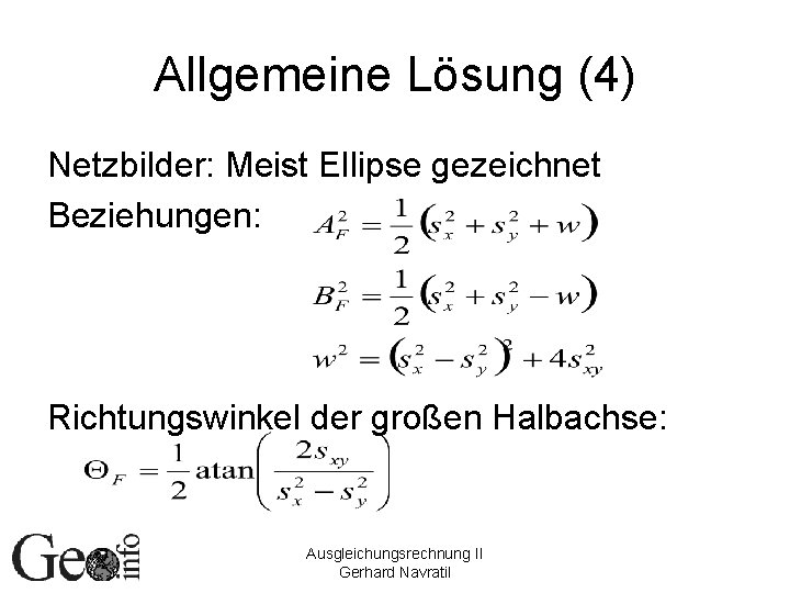 Allgemeine Lösung (4) Netzbilder: Meist Ellipse gezeichnet Beziehungen: Richtungswinkel der großen Halbachse: Ausgleichungsrechnung II