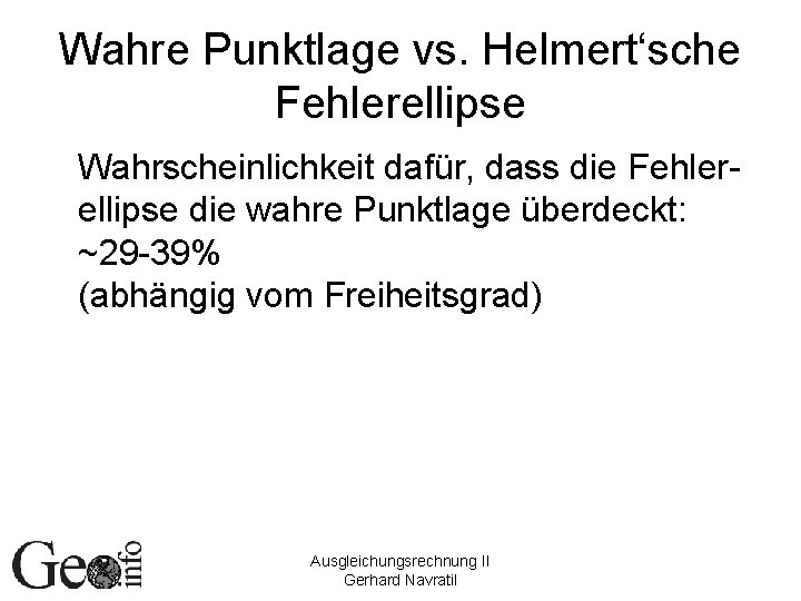 Wahre Punktlage vs. Helmert‘sche Fehlerellipse Wahrscheinlichkeit dafür, dass die Fehlerellipse die wahre Punktlage überdeckt: