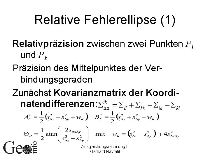 Relative Fehlerellipse (1) Relativpräzision zwischen zwei Punkten Pi und Pk Präzision des Mittelpunktes der