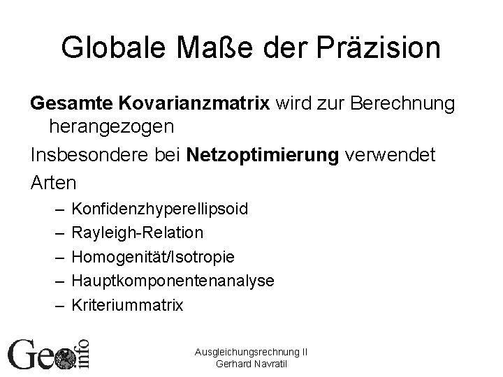 Globale Maße der Präzision Gesamte Kovarianzmatrix wird zur Berechnung herangezogen Insbesondere bei Netzoptimierung verwendet