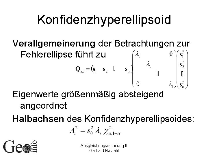 Konfidenzhyperellipsoid Verallgemeinerung der Betrachtungen zur Fehlerellipse führt zu Eigenwerte größenmäßig absteigend angeordnet Halbachsen des