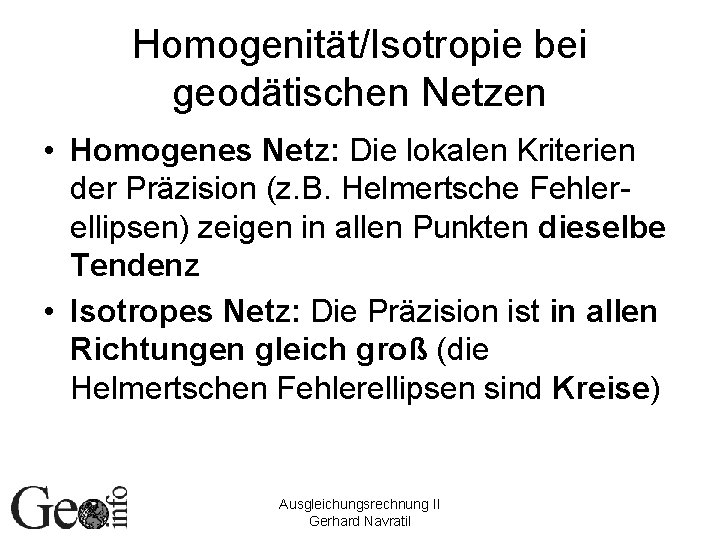 Homogenität/Isotropie bei geodätischen Netzen • Homogenes Netz: Die lokalen Kriterien der Präzision (z. B.