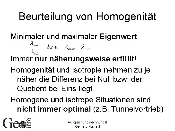 Beurteilung von Homogenität Minimaler und maximaler Eigenwert Immer nur näherungsweise erfüllt! Homogenität und Isotropie