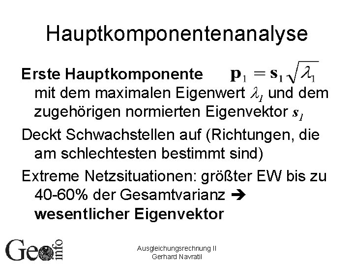 Hauptkomponentenanalyse Erste Hauptkomponente mit dem maximalen Eigenwert l 1 und dem zugehörigen normierten Eigenvektor