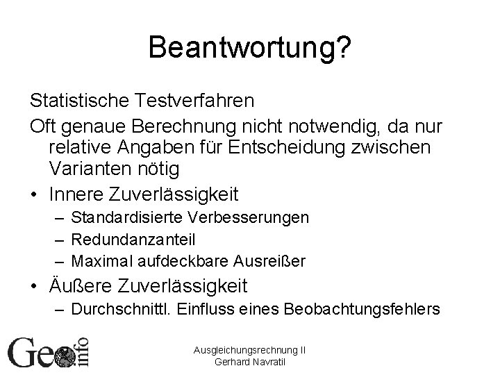 Beantwortung? Statistische Testverfahren Oft genaue Berechnung nicht notwendig, da nur relative Angaben für Entscheidung