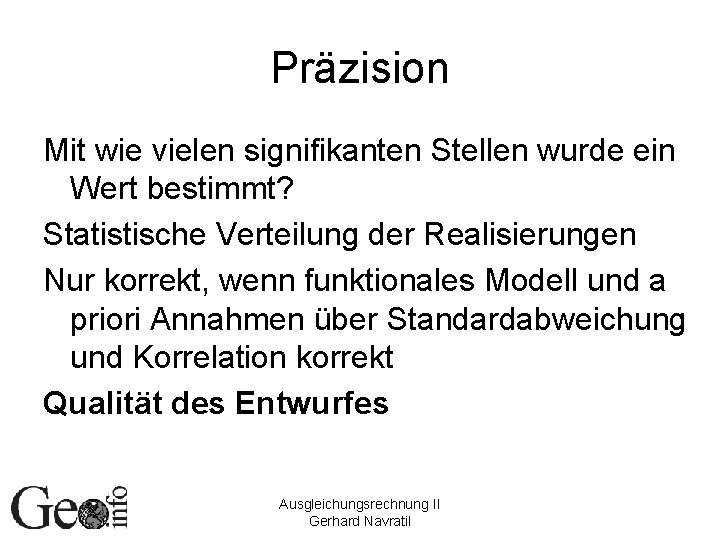 Präzision Mit wie vielen signifikanten Stellen wurde ein Wert bestimmt? Statistische Verteilung der Realisierungen