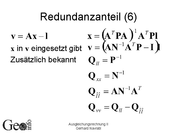 Redundanzanteil (6) x in v eingesetzt gibt Zusätzlich bekannt Ausgleichungsrechnung II Gerhard Navratil 