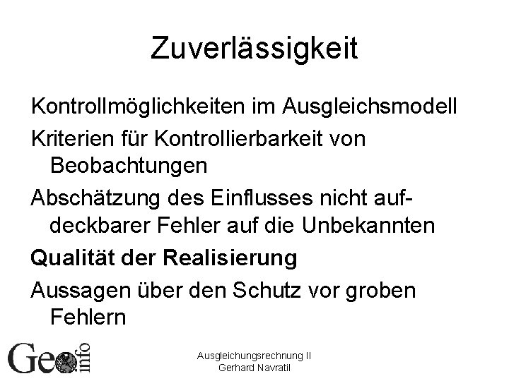 Zuverlässigkeit Kontrollmöglichkeiten im Ausgleichsmodell Kriterien für Kontrollierbarkeit von Beobachtungen Abschätzung des Einflusses nicht aufdeckbarer