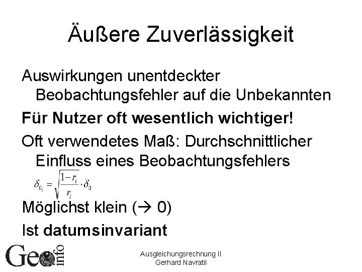 Äußere Zuverlässigkeit Auswirkungen unentdeckter Beobachtungsfehler auf die Unbekannten Für Nutzer oft wesentlich wichtiger! Oft