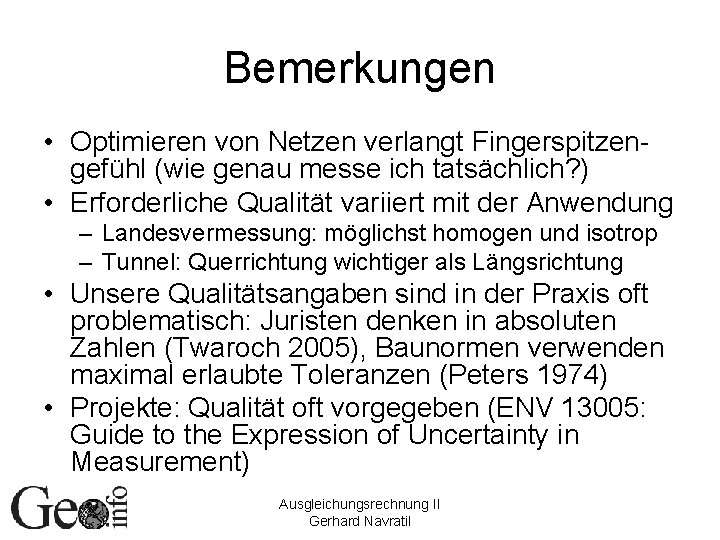 Bemerkungen • Optimieren von Netzen verlangt Fingerspitzengefühl (wie genau messe ich tatsächlich? ) •