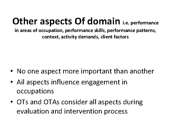 Other aspects Of domain i. e. performance in areas of occupation, performance skills, performance
