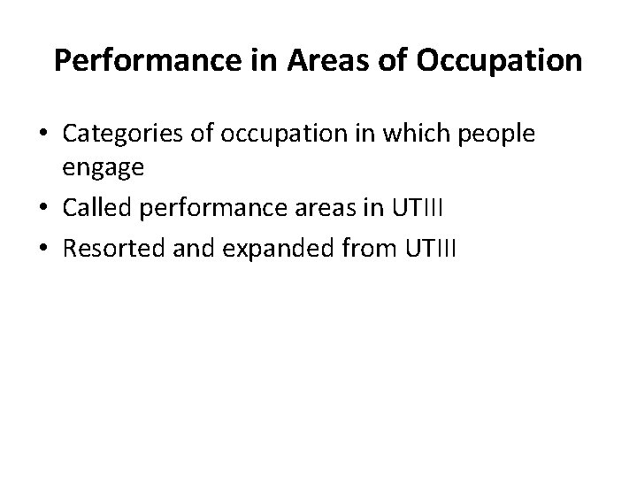 Performance in Areas of Occupation • Categories of occupation in which people engage •