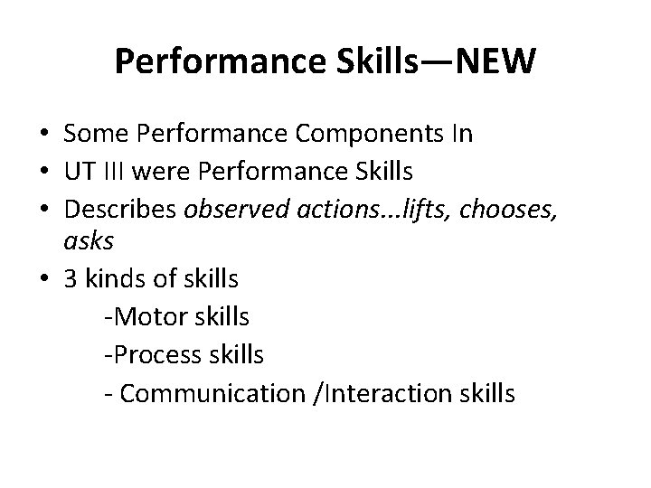 Performance Skills—NEW • Some Performance Components In • UT III were Performance Skills •
