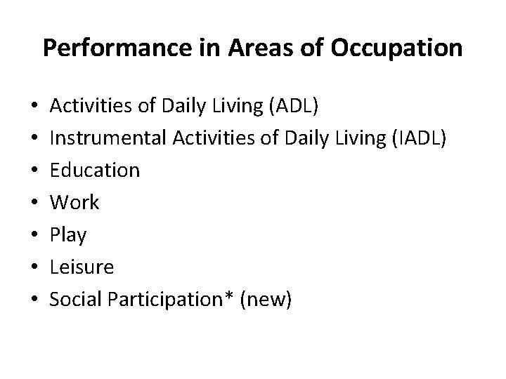 Performance in Areas of Occupation • • Activities of Daily Living (ADL) Instrumental Activities