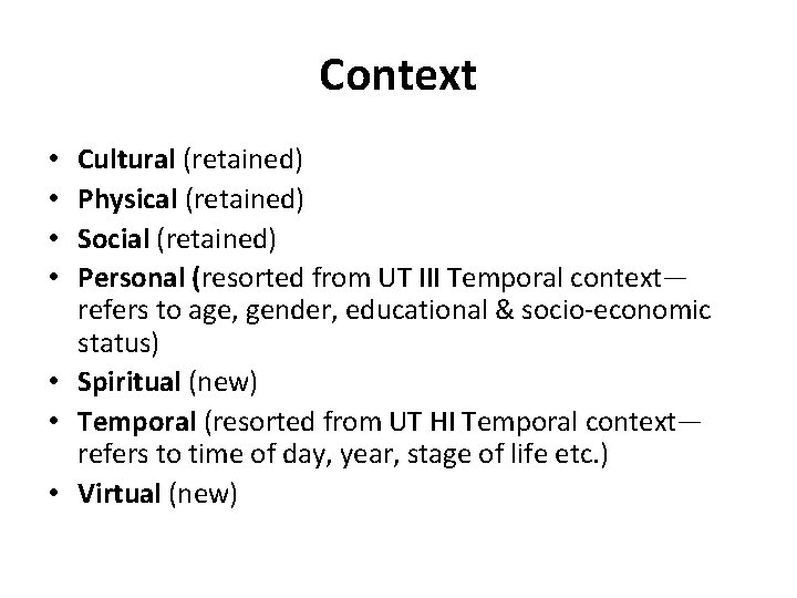Context Cultural (retained) Physical (retained) Social (retained) Personal (resorted from UT III Temporal context—