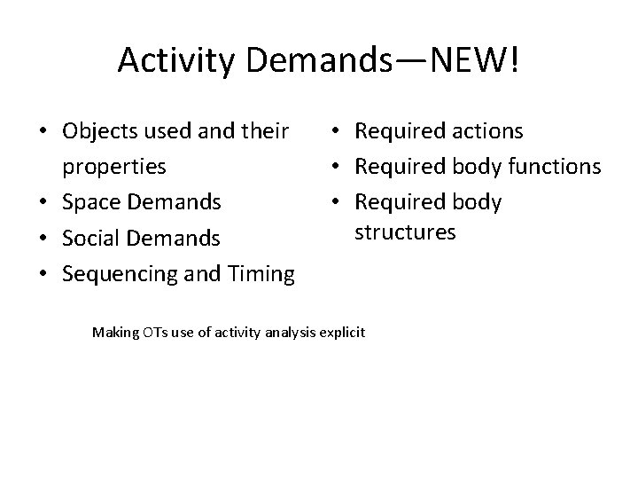 Activity Demands—NEW! • Objects used and their properties • Space Demands • Social Demands