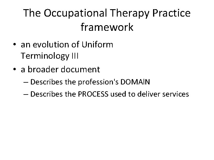 The Occupational Therapy Practice framework • an evolution of Uniform Terminology III • a