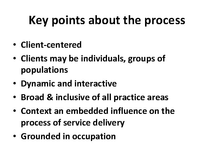 Key points about the process • Client-centered • Clients may be individuals, groups of