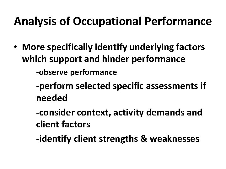 Analysis of Occupational Performance • More specifically identify underlying factors which support and hinder