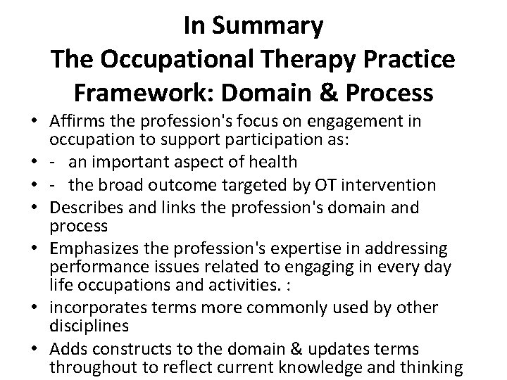 In Summary The Occupational Therapy Practice Framework: Domain & Process • Affirms the profession's