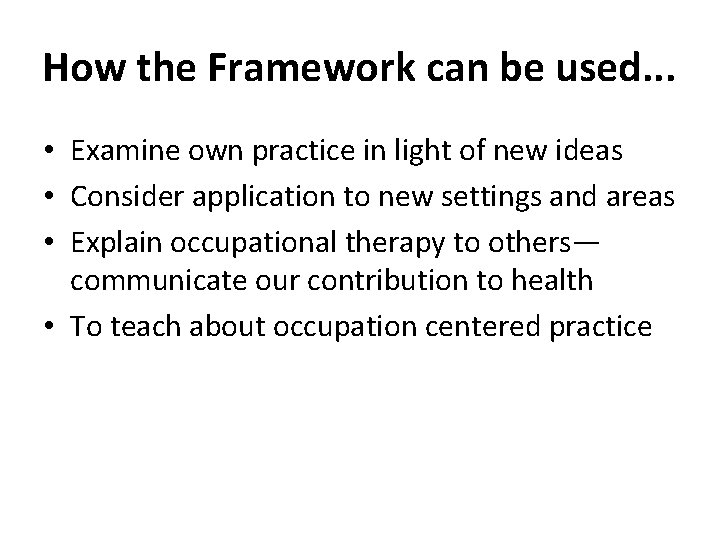 How the Framework can be used. . . • Examine own practice in light