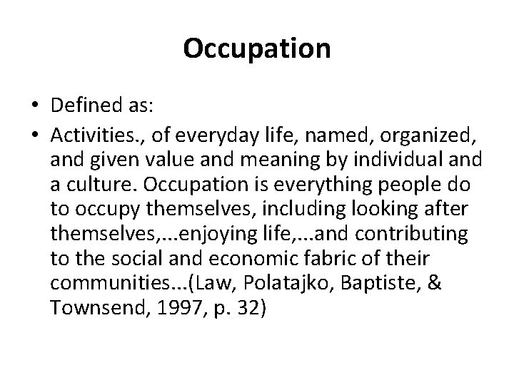 Occupation • Defined as: • Activities. , of everyday life, named, organized, and given