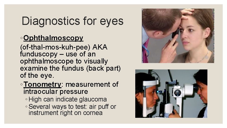 Diagnostics for eyes ◦ Ophthalmoscopy (of-thal-mos-kuh-pee) AKA funduscopy – use of an ophthalmoscope to