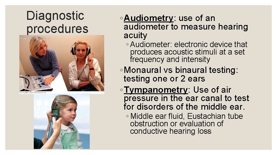 Diagnostic procedures ◦ Audiometry: use of an audiometer to measure hearing acuity ◦ Audiometer: