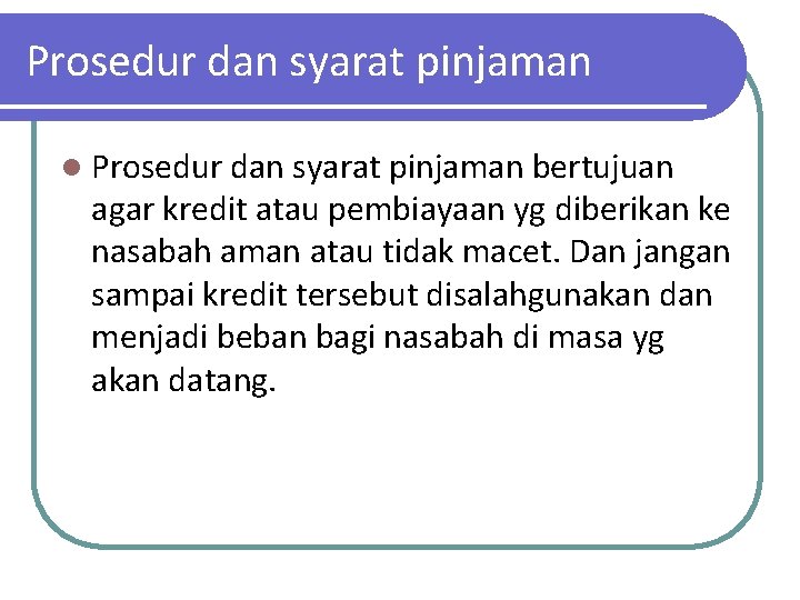 Prosedur dan syarat pinjaman l Prosedur dan syarat pinjaman bertujuan agar kredit atau pembiayaan Prosedur dan syarat pinjaman l Prosedur dan syarat pinjaman bertujuan agar kredit atau pembiayaan