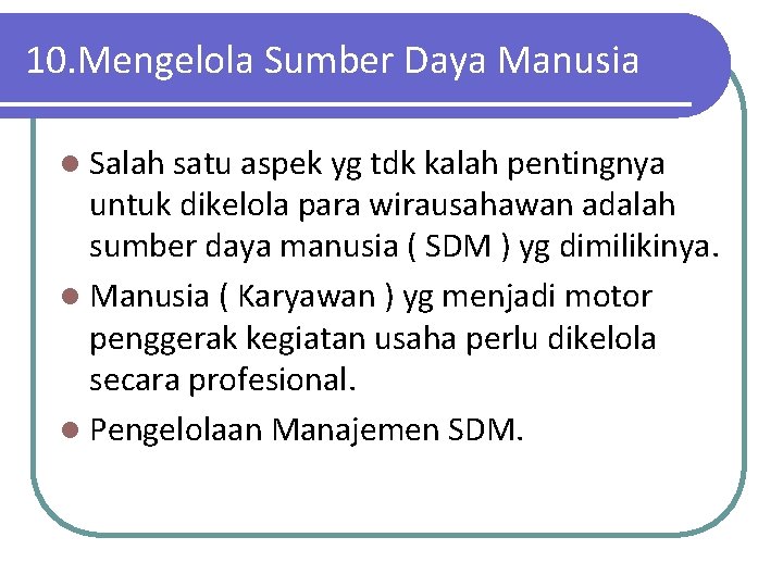 10. Mengelola Sumber Daya Manusia l Salah satu aspek yg tdk kalah pentingnya untuk