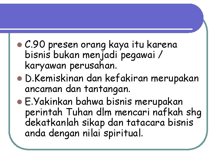 l C. 90 presen orang kaya itu karena bisnis bukan menjadi pegawai / karyawan l C. 90 presen orang kaya itu karena bisnis bukan menjadi pegawai / karyawan