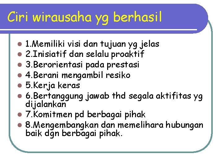 Ciri wirausaha yg berhasil 1. Memiliki visi dan tujuan yg jelas 2. Inisiatif dan