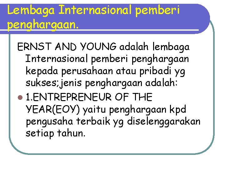 Lembaga Internasional pemberi penghargaan. ERNST AND YOUNG adalah lembaga Internasional pemberi penghargaan kepada perusahaan Lembaga Internasional pemberi penghargaan. ERNST AND YOUNG adalah lembaga Internasional pemberi penghargaan kepada perusahaan