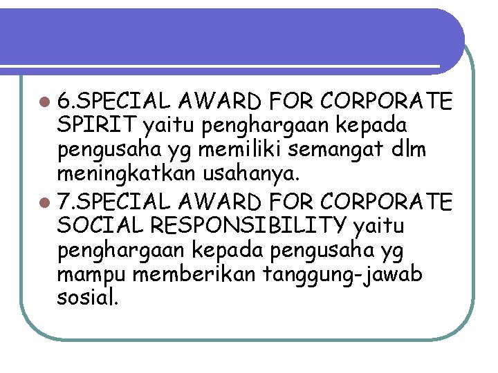 l 6. SPECIAL AWARD FOR CORPORATE SPIRIT yaitu penghargaan kepada pengusaha yg memiliki semangat