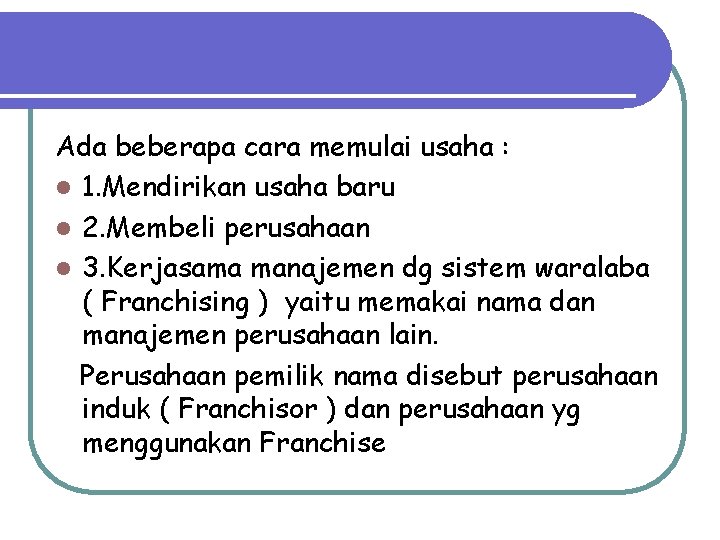 Ada beberapa cara memulai usaha : l 1. Mendirikan usaha baru l 2. Membeli