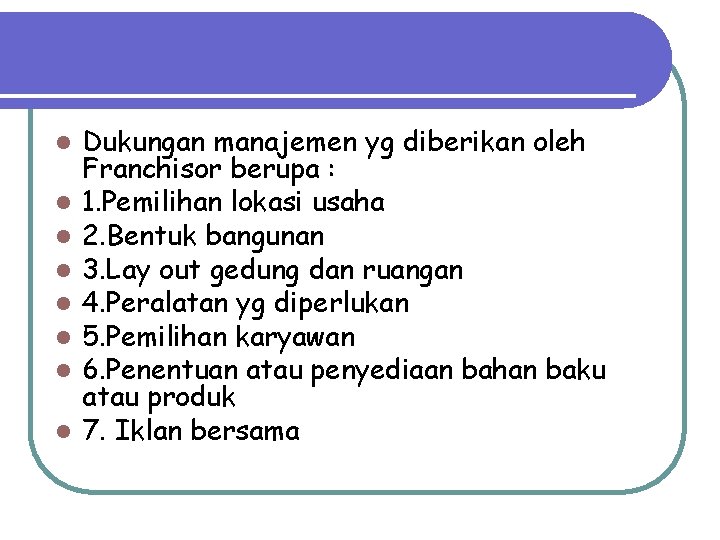 l l l l Dukungan manajemen yg diberikan oleh Franchisor berupa : 1. Pemilihan l l l l Dukungan manajemen yg diberikan oleh Franchisor berupa : 1. Pemilihan