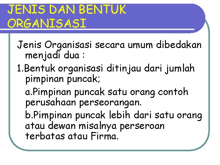 JENIS DAN BENTUK ORGANISASI Jenis Organisasi secara umum dibedakan menjadi dua : 1. Bentuk