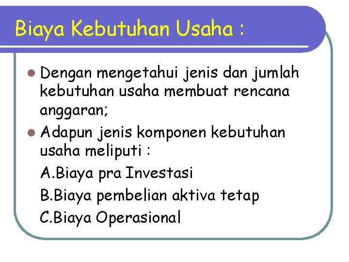 Biaya Kebutuhan Usaha : l Dengan mengetahui jenis dan jumlah kebutuhan usaha membuat rencana Biaya Kebutuhan Usaha : l Dengan mengetahui jenis dan jumlah kebutuhan usaha membuat rencana